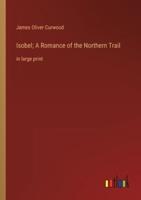 Isobel; A Romance of the Northern Trail