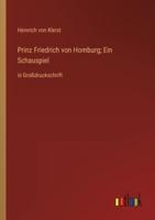 Prinz Friedrich Von Homburg; Ein Schauspiel