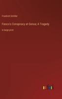 Fiesco's Conspiracy at Genoa; A Tragedy