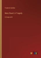 Mary Stuart; A Tragedy