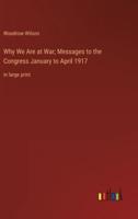Why We Are at War; Messages to the Congress January to April 1917