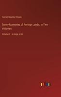 Sunny Memories of Foreign Lands; in Two Volumes