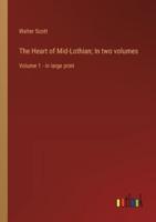 The Heart of Mid-Lothian; In Two Volumes