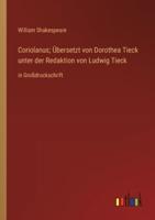Coriolanus; Übersetzt Von Dorothea Tieck Unter Der Redaktion Von Ludwig Tieck