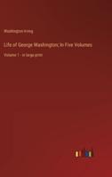 Life of George Washington; In Five Volumes