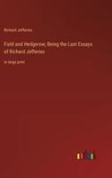 Field and Hedgerow; Being the Last Essays of Richard Jefferies