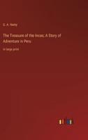 The Treasure of the Incas; A Story of Adventure in Peru