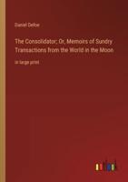 The Consolidator; Or, Memoirs of Sundry Transactions from the World in the Moon