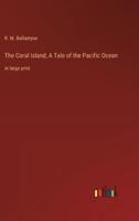 The Coral Island; A Tale of the Pacific Ocean