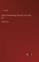 Light O' the Morning; The Story of an Irish Girl