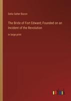 The Bride of Fort Edward; Founded on an Incident of the Revolution