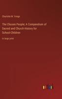 The Chosen People; A Compendium of Sacred and Church History for School-Children