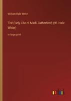 The Early Life of Mark Rutherford; (W. Hale White)