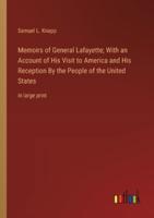 Memoirs of General Lafayette; With an Account of His Visit to America and His Reception By the People of the United States