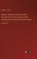 Memoirs of General Lafayette; With an Account of His Visit to America and His Reception By the People of the United States