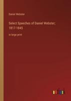 Select Speeches of Daniel Webster; 1817-1845