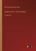 Eugene Aram; A Tale, Complete