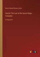 Harold; The Last of the Saxon Kings, Complete