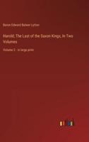 Harold; The Last of the Saxon Kings, In Two Volumes