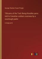Tillicums of the Trail; Being Klondike Yarns Told to Canadian Soldiers Overseas by a Sourdough Padre