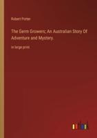 The Germ Growers; An Australian Story Of Adventure and Mystery.