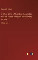 A Wheel Within a Wheel; How I Learned to Ride the Bicycle, With Some Reflections by the Way