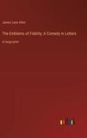 The Emblems of Fidelity; A Comedy in Letters