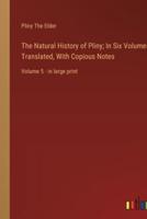 The Natural History of Pliny; In Six Volumes, Translated, With Copious Notes
