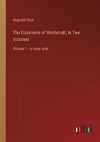 The Discoverie of Witchcraft; In Two Volumes