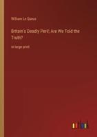 Britain's Deadly Peril; Are We Told the Truth?