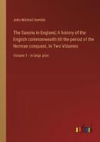 The Saxons in England; A History of the English Commonwealth Till the Period of the Norman Conquest, In Two Volumes