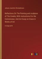 Reflections On The Painting and Sculpture of The Greeks; With Instructions For the Connoisseur, And An Essay on Grace in Works of Art