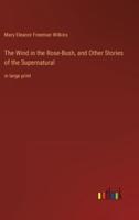 The Wind in the Rose-Bush, and Other Stories of the Supernatural