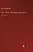 Uncle Remus, His Songs and His Sayings