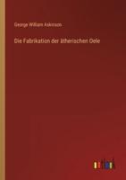 Die Fabrikation Der Ätherischen Oele