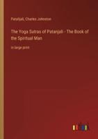 The Yoga Sutras of Patanjali - The Book of the Spiritual Man