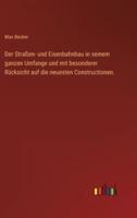 Der Straßen- Und Eisenbahnbau in Seinem Ganzen Umfange Und Mit Besonderer Rücksicht Auf Die Neuesten Constructionen.