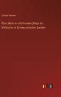 Über Medizin Und Krankenpflege Im Mittelalter in Schweizerischen Landen