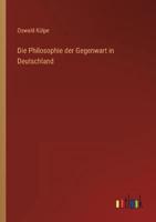 Die Philosophie Der Gegenwart in Deutschland