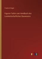 Figuren-Tafeln Zum Handbuch Des Landwirtschaftlichen Bauwesens