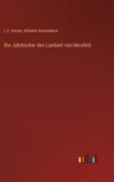 Die Jahrbücher Des Lambert Von Hersfeld