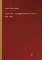 Journal of a Voyage to Greenland, in the Year 1821