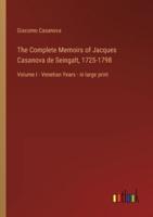 The Complete Memoirs of Jacques Casanova De Seingalt, 1725-1798