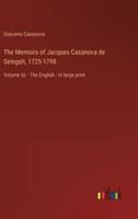 The Memoirs of Jacques Casanova De Seingalt, 1725-1798