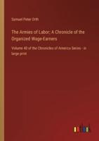 The Armies of Labor; A Chronicle of the Organized Wage-Earners