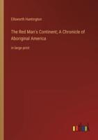 The Red Man's Continent; A Chronicle of Aboriginal America