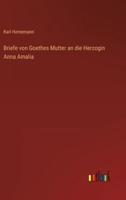 Briefe Von Goethes Mutter an Die Herzogin Anna Amalia