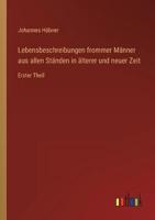 Lebensbeschreibungen Frommer Männer Aus Allen Ständen in Älterer Und Neuer Zeit