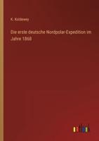 Die Erste Deutsche Nordpolar-Expedition Im Jahre 1868