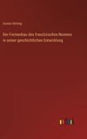 Der Formenbau Des Französischen Nomens in Seiner Geschichtlichen Entwicklung